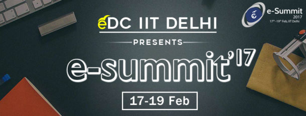 eDC IIT Delhi to host e-summit'17 from 17th-19th Feb, 2017