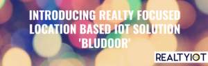 RealtyIoT Launches India’s First Realty Focused Location Based Internet Of Things (IoT) Solution