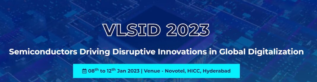 Hyderabad to host VLSI Design Conference 2023, 8 -12th January, feature 30 plus Eminent Global Industry Leaders and 70+ Semiconductor Innovations Hyderabad to host VLSI Design Conference 2023