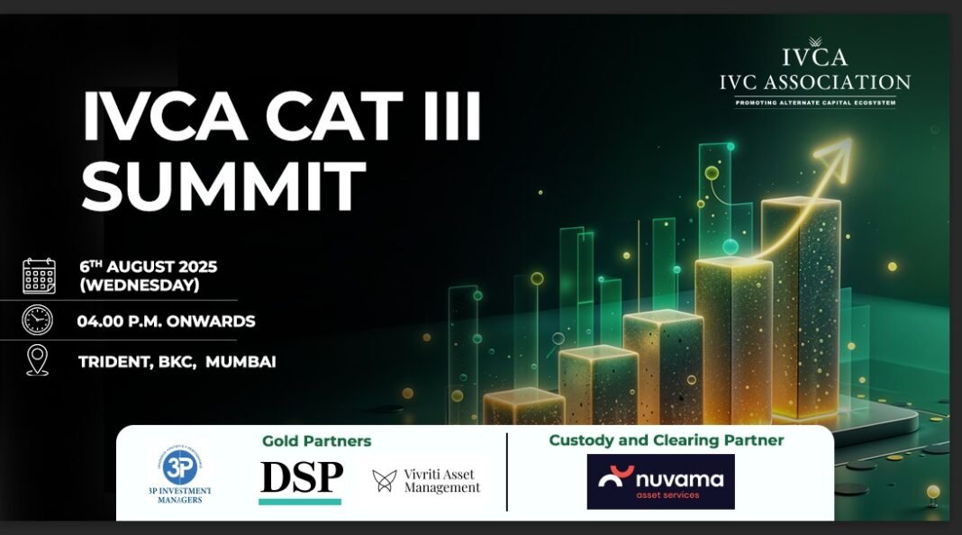 IVCA CAT III Summit 2025 to Spotlight India’s Booming Alternative Investment Fund Market in Mumbai IVCA CAT III Summit 2025 to Spotlight Innovation, Growth, and Alpha in India’s Fastest-Growing Alternate Asset Class