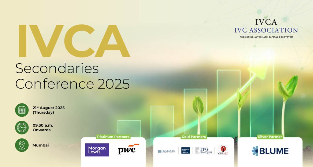 IVCA Secondaries Conference 2025 Set to Shape the Future of India’s Alternative Investment Market IVCA Secondaries Conference 2025 to Spotlight Liquidity, Continuity, and Growth in India’s Private Markets