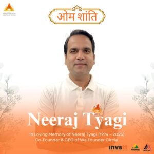 Neeraj Tyagi, We Founder Circle Co-Founder and Startup Mentor, Passes Away
