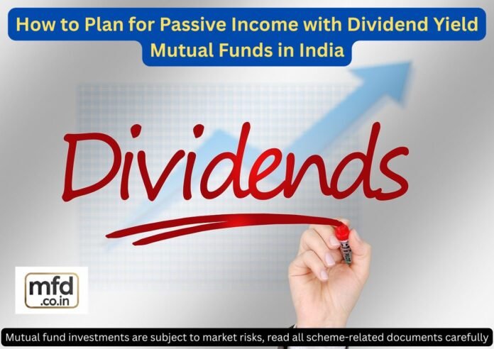 Plan for Passive Income with Dividend Yield Mutual Funds in India Plan for Passive Income with Dividend Yield Mutual Funds in India