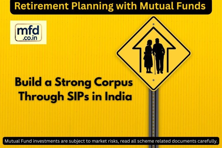 Retirement Planning with Mutual Funds: Build a Strong Corpus Through SIPs in India Retirement Planning with Mutual Funds