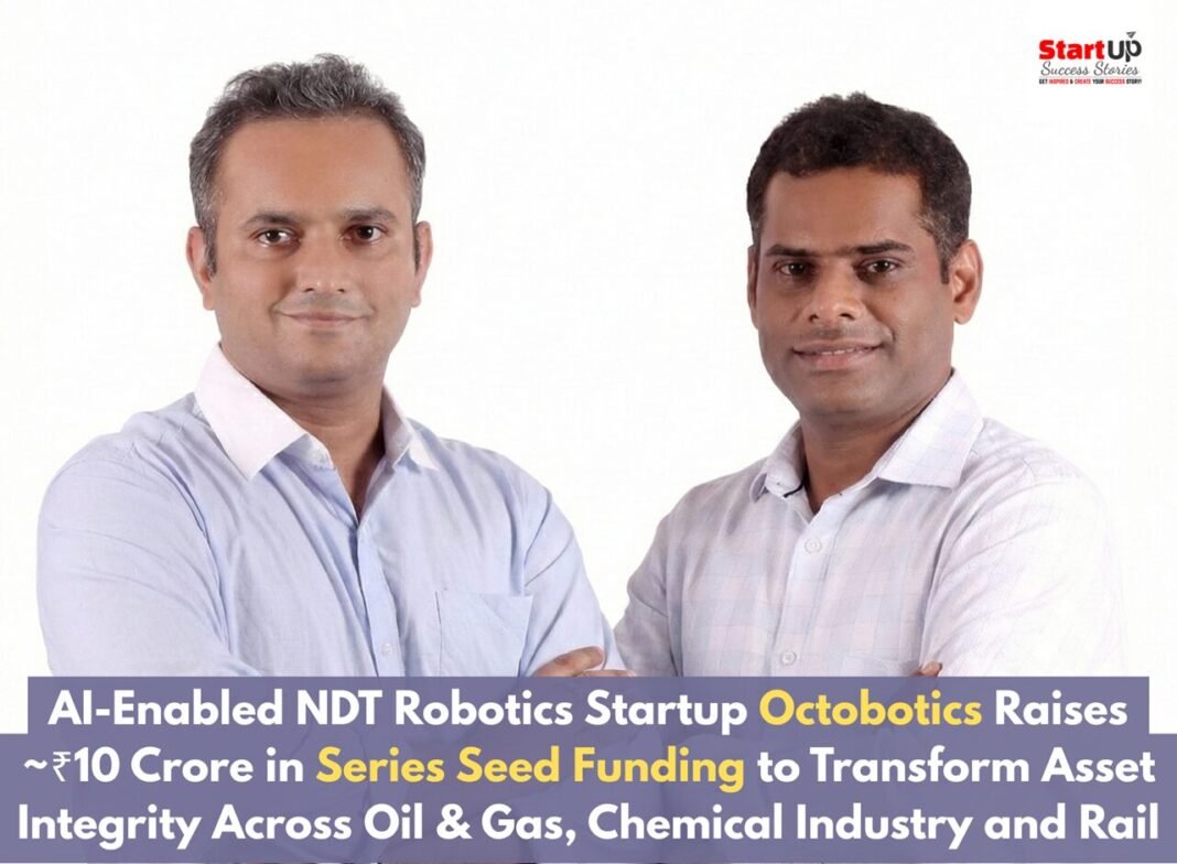 AI‑Enabled NDT Robotics Startup Octobotics Raises ₹10 Crore in Series Seed Funding AI-Enabled NDT Robotics Startup Octobotics Raises INR 10 Crore in Series Seed Funding