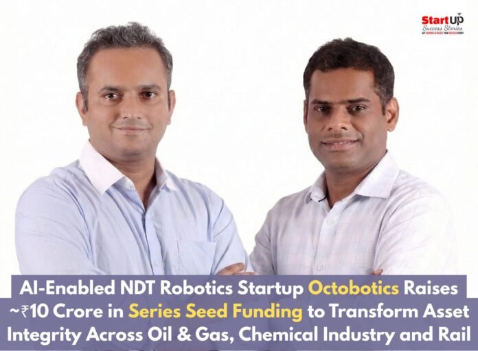 AI-Enabled NDT Robotics Startup Octobotics Raises INR 10 Crore in Series Seed Funding