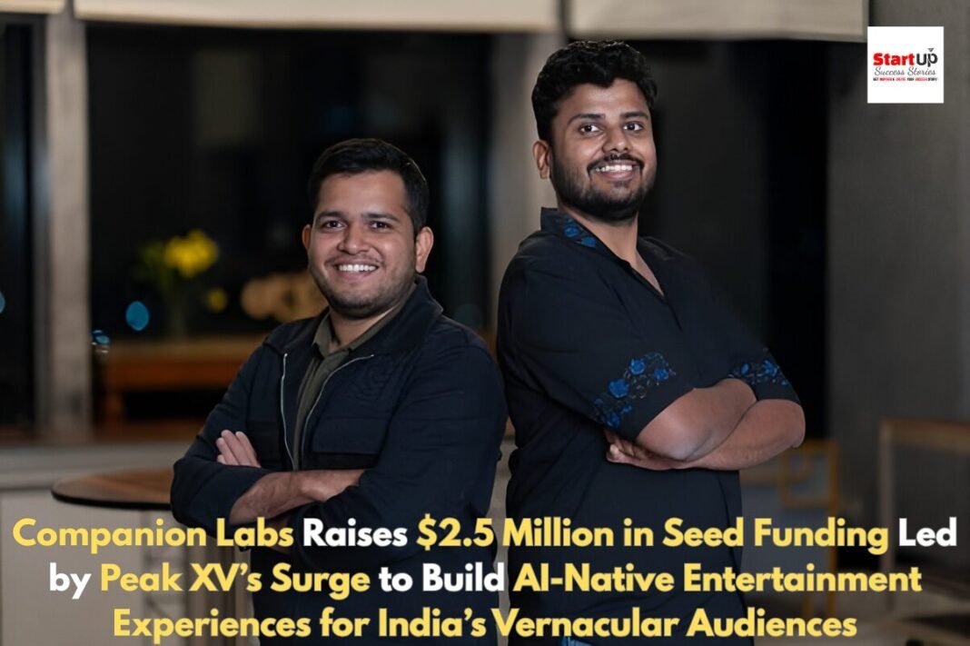 Companion Labs Raises $2.5 Million in Seed Funding Led by Peak XV’s Surge to Build AI-Native Entertainment Experiences for India’s Vernacular Audiences Companion Labs Raises $2.5 Million in Seed Funding Led by Peak XV’s Surge