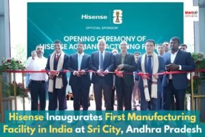 Hisense Inaugurates First Manufacturing Facility in India at Sri City, Andhra Pradesh