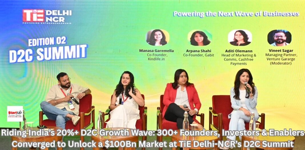 Riding India’s 20%+ D2C Growth Wave: 300+ Founders, Investors & Enablers Converge to Unlock a $100Bn Market at TiE Delhi-NCR’s D2C Summit Riding India’s 20%+ D2C Growth Wave