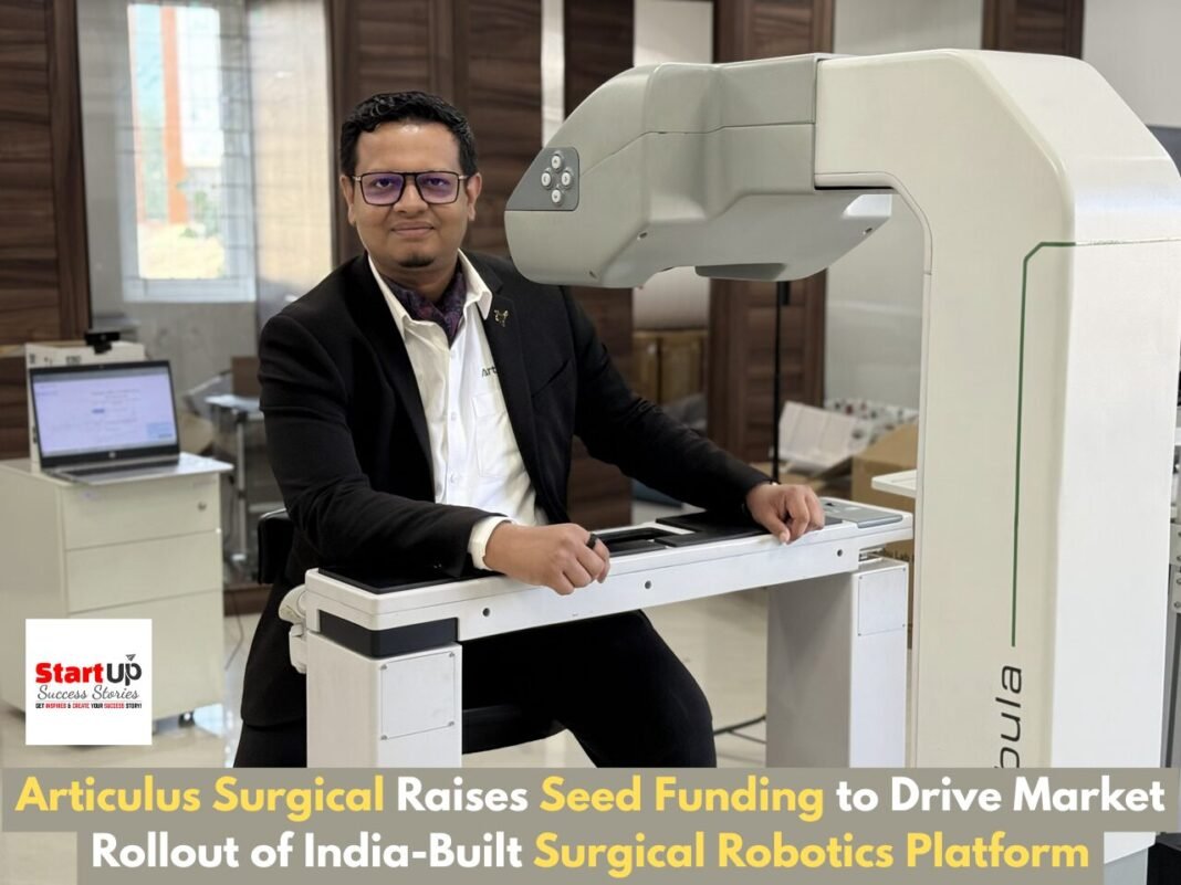 Articulus Surgical Raises Seed Funding to Accelerate Market Rollout of India-Built Surgical Robotics Platform Saurya Mishra - Founder & CEO, Articulus Surgical