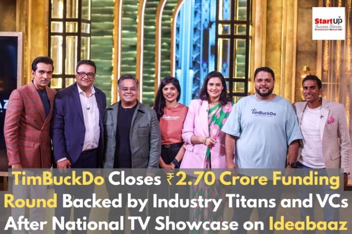 TimBuckDo Closes ₹2.70 Crore Funding Round Backed by Industry Titans and VCs After National TV Showcase on Ideabaaz