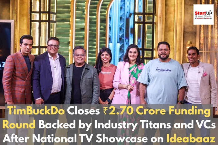 TimBuckDo Closes ₹2.70 Crore Funding Round Backed by Industry Titans and VCs After National TV Showcase on Ideabaaz