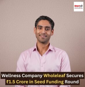 Wellness Company Wholeleaf Secures ₹1.5 Crore in Seed Funding Round