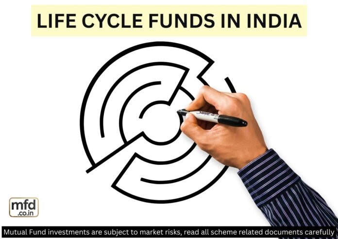 Life Cycle Funds in India Life Cycle Funds in India