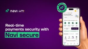 Navi UPI introduces Navi Secure, a unified safety framework for fraud prevention and user protection