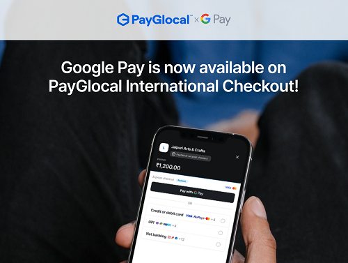 PayGlocal Brings Google Pay Card Payments to Its International Payment Gateway, Giving Indian Merchants Access to Millions of Global Buyers